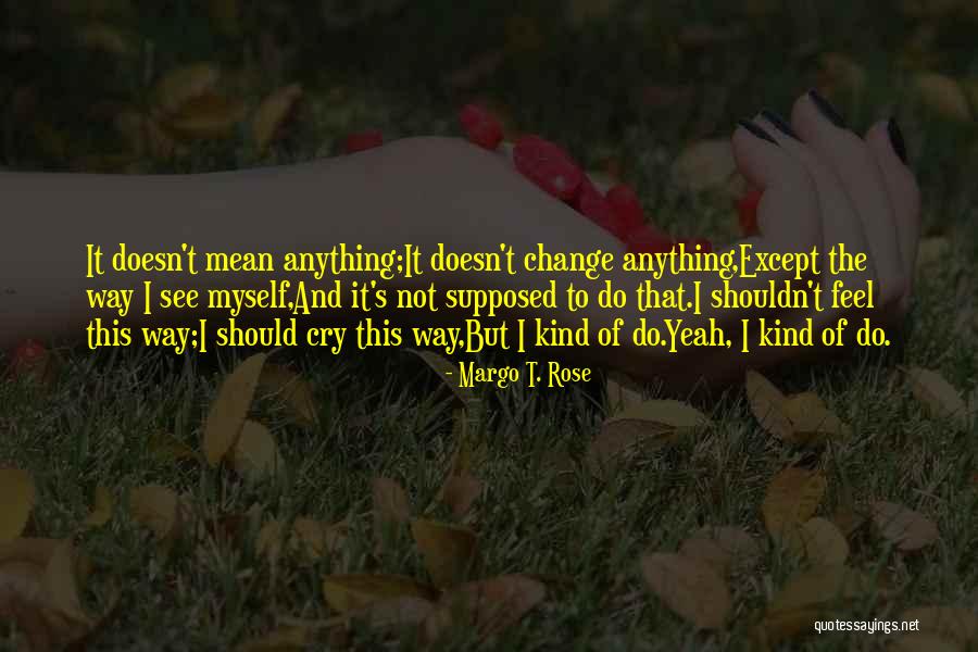 Crying Alone Quotes By Margo T. Rose Crying Alone Quotes By Margo T. Rose