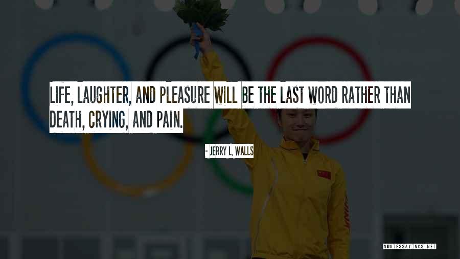 Crying And Pain Quotes By Jerry L. Walls Crying And Pain Quotes By Jerry L. Walls
