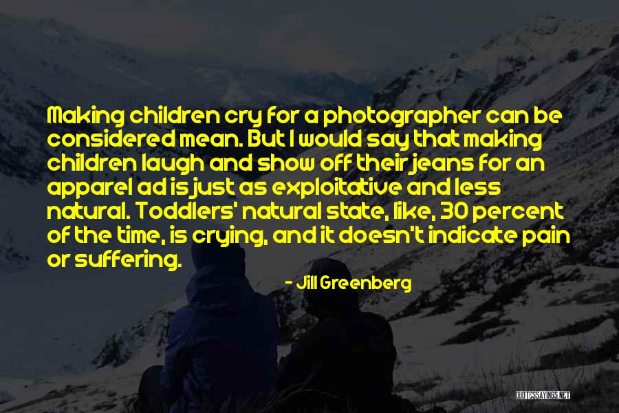 Crying And Pain Quotes By Jill Greenberg Crying And Pain Quotes By Jill Greenberg