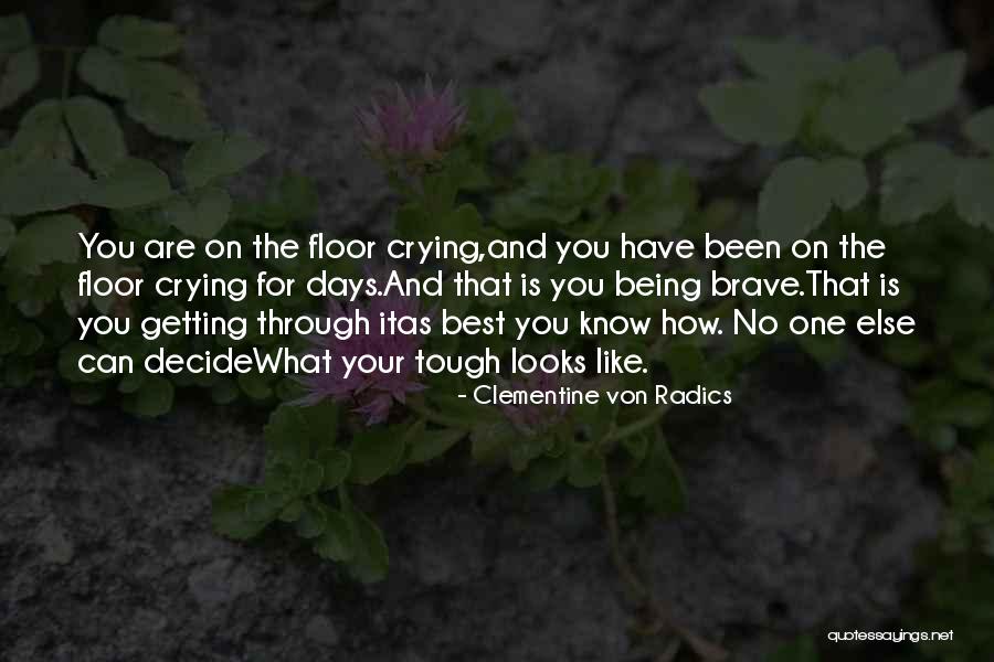 Crying And Strength Quotes By Clementine Von Radics Crying And Strength Quotes By Clementine Von Radics