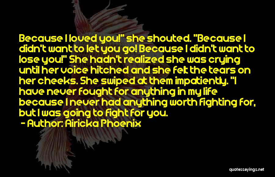 Crying Because I Love You Quotes By Airicka Phoenix