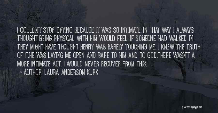 Crying Because Of Him Quotes By Laura Anderson Kurk