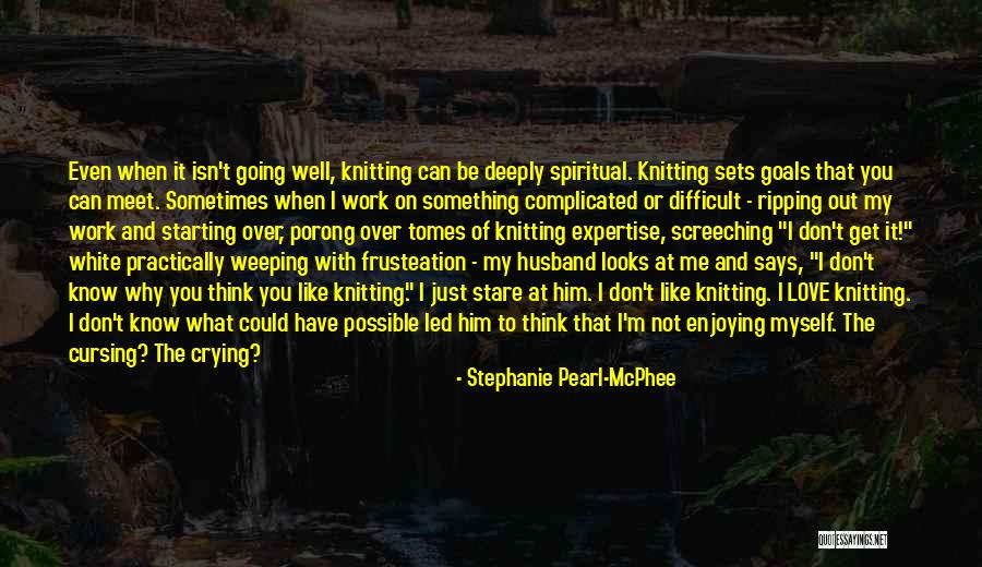 Crying Because Of Love Quotes By Stephanie Pearl-McPhee