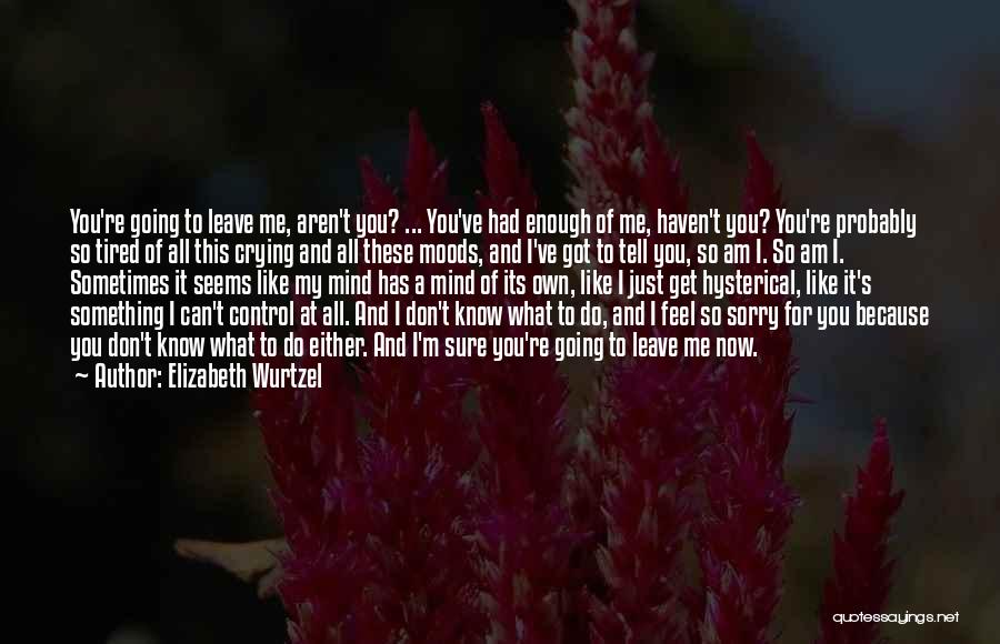 Crying Because Of You Quotes By Elizabeth Wurtzel