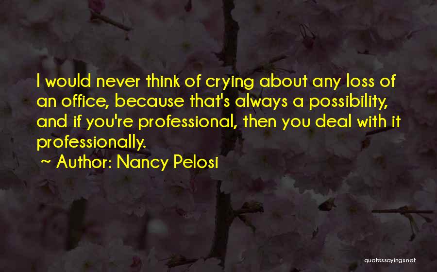 Crying Because Of You Quotes By Nancy Pelosi