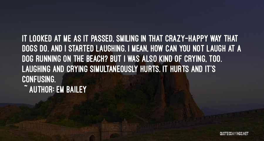 Crying But Still Smiling Quotes By Em Bailey