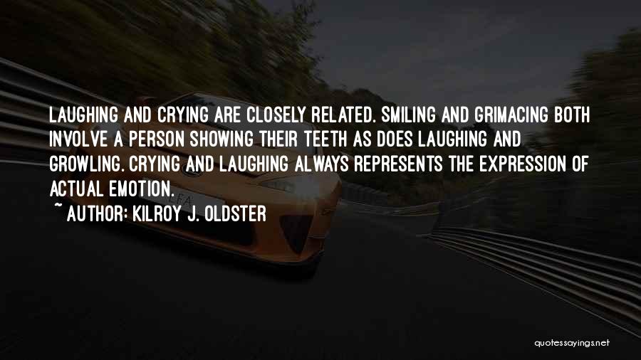Crying But Still Smiling Quotes By Kilroy J. Oldster