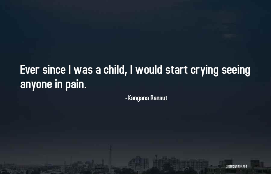 Crying Child Quotes By Kangana Ranaut