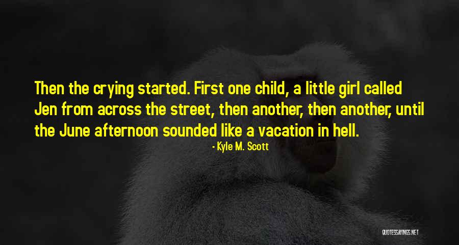 Crying Child Quotes By Kyle M. Scott Crying Child Quotes By Kyle M. Scott