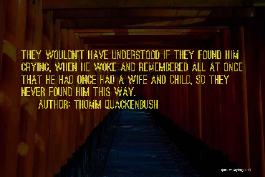 Crying Child Quotes By Thomm Quackenbush