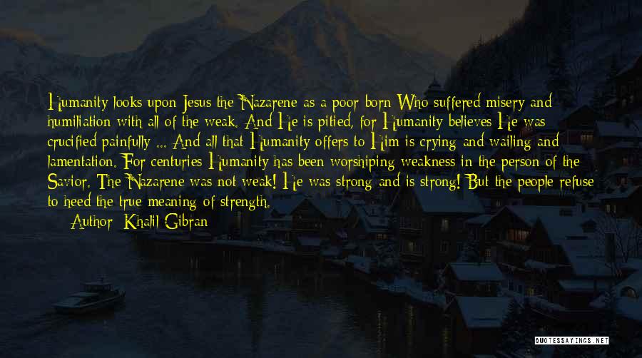 Crying For Him Quotes By Khalil Gibran