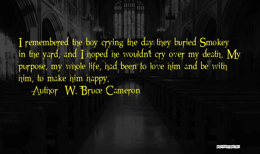 Crying For Your Love Quotes By W. Bruce Cameron