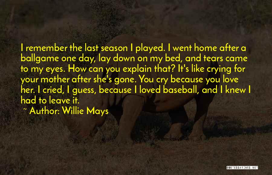 Crying For Your Love Quotes By Willie Mays