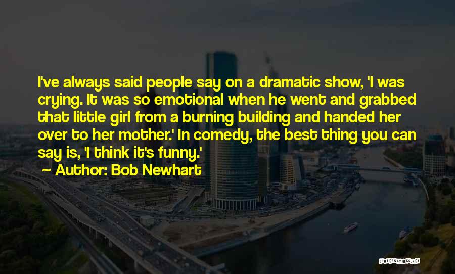 Crying Girl Quotes By Bob Newhart
