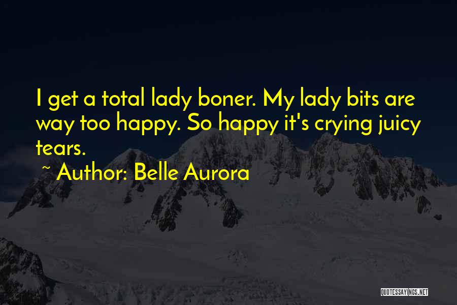 Crying Happy Tears Quotes By Belle Aurora