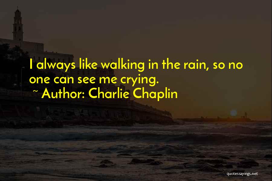 Crying In The Rain Quotes By Charlie Chaplin