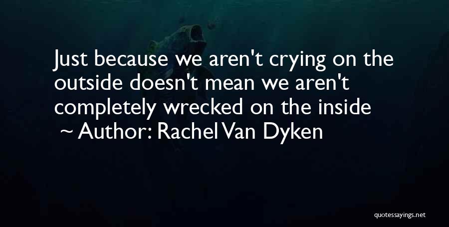 Crying Inside Quotes By Rachel Van Dyken
