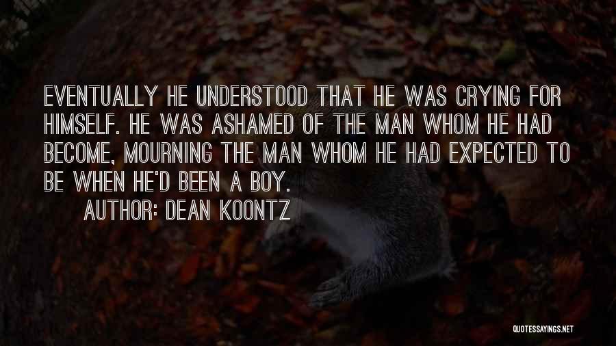 Crying Man Quotes By Dean Koontz