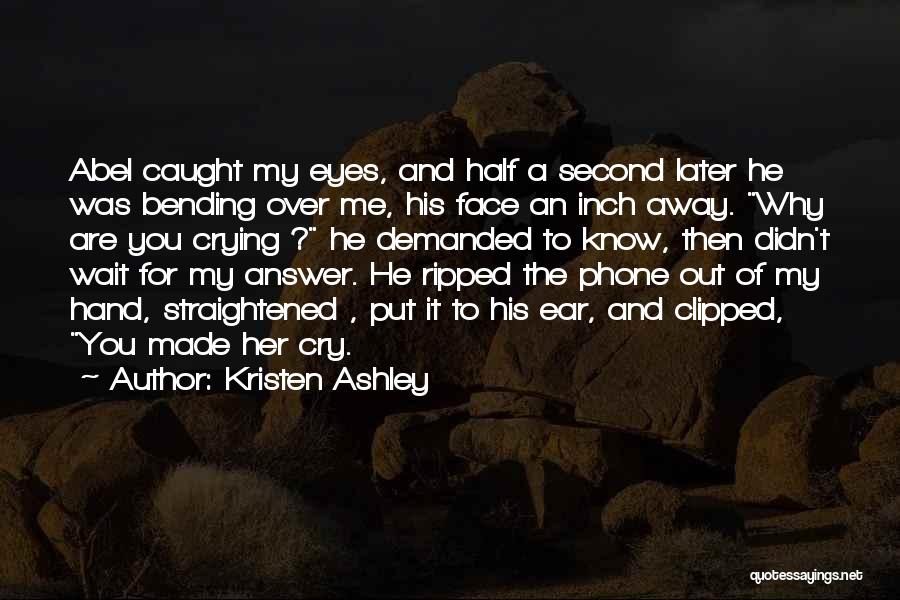 Crying My Eyes Out Quotes By Kristen Ashley