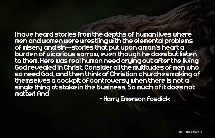 Crying My Heart Out Over You Quotes By Harry Emerson Fosdick Crying My Heart Out Over You Quotes By Harry Emerson Fosdick