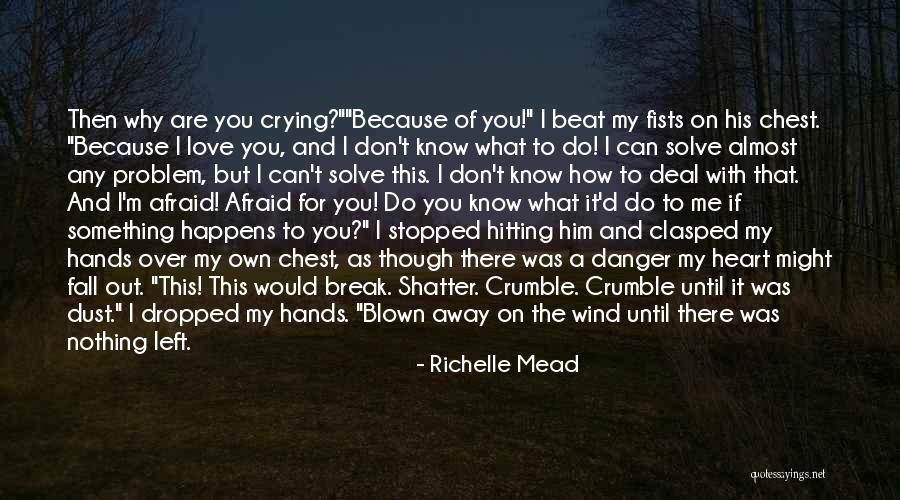 Crying My Heart Out Over You Quotes By Richelle Mead