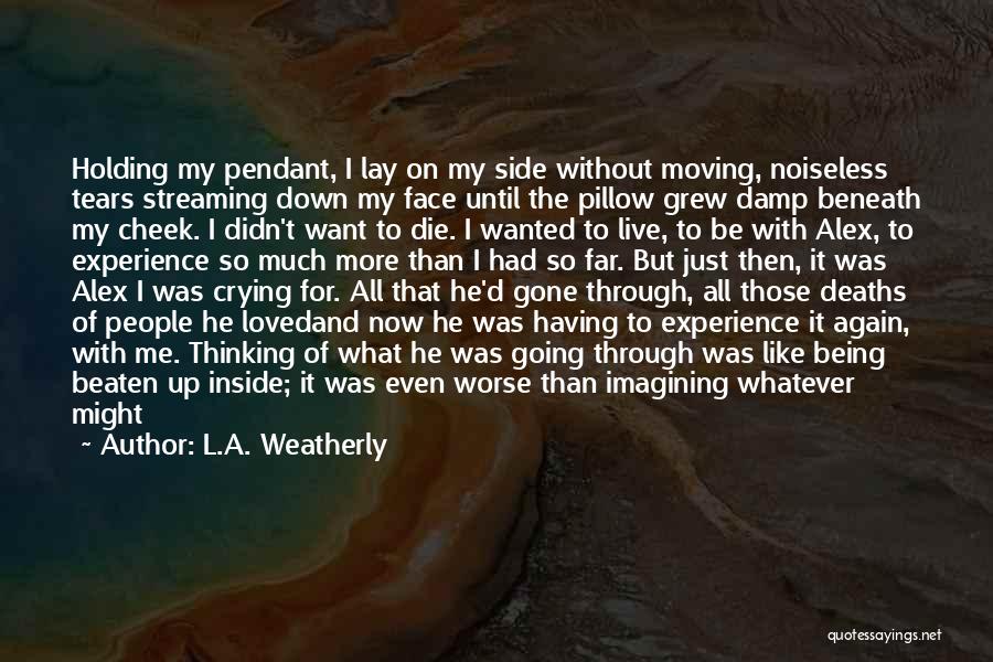 Crying On My Pillow Quotes By L.A. Weatherly