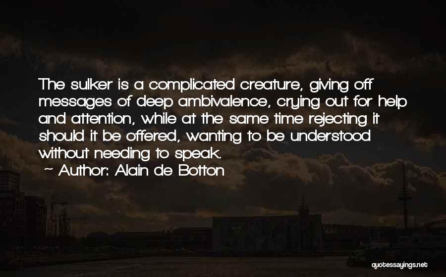 Crying Out For Help Quotes By Alain De Botton