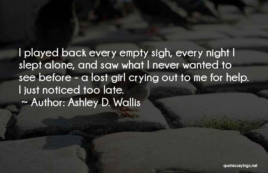 Crying Out For Help Quotes By Ashley D. Wallis