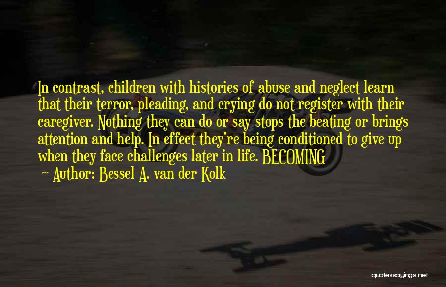 Crying Out For Help Quotes By Bessel A. Van Der Kolk