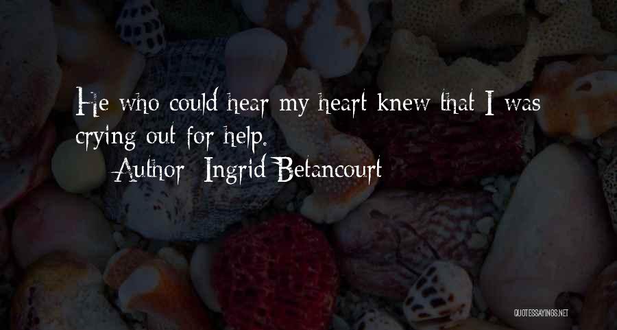 Crying Out For Help Quotes By Ingrid Betancourt