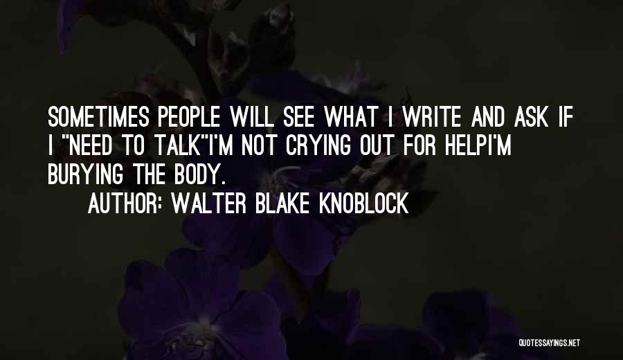 Crying Out For Help Quotes By Walter Blake Knoblock