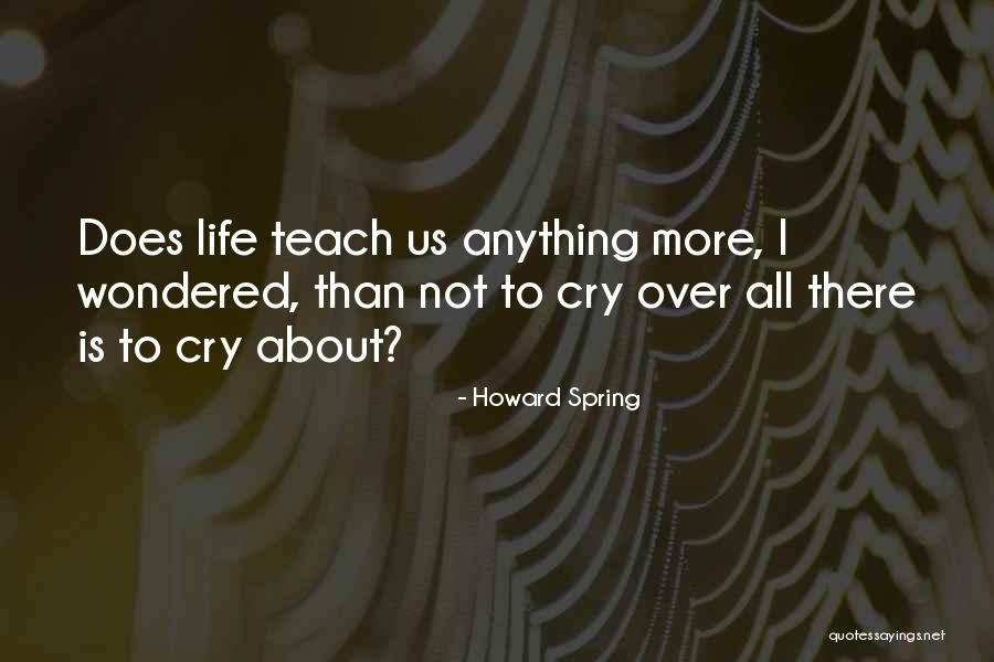 Crying Over Life Quotes By Howard Spring Crying Over Life Quotes By Howard Spring