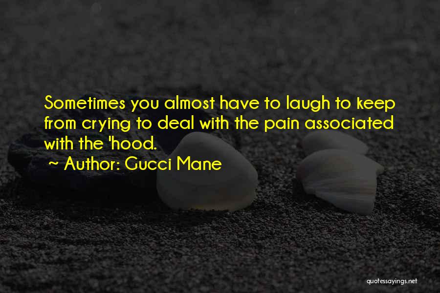 Crying Pain Quotes By Gucci Mane