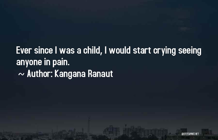 Crying Pain Quotes By Kangana Ranaut