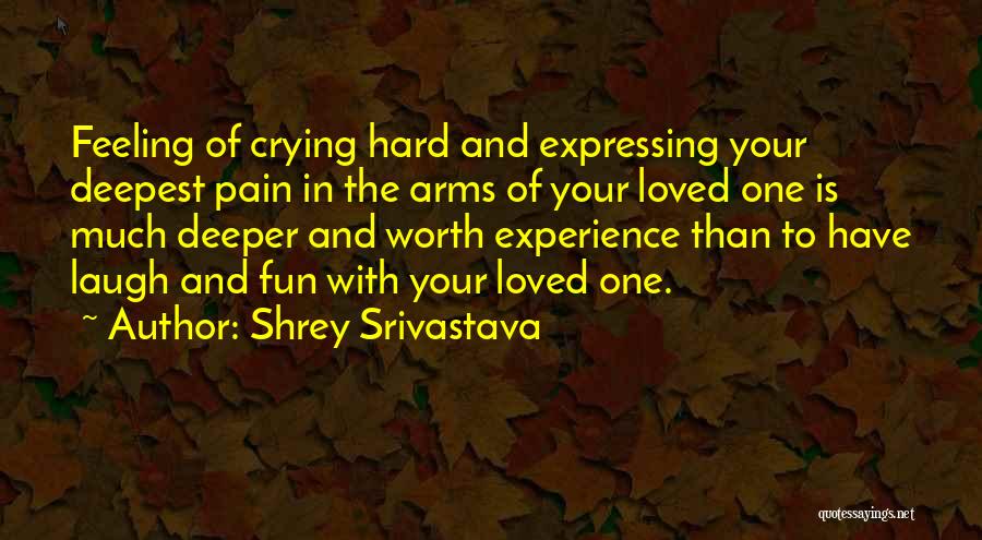 Crying Pain Quotes By Shrey Srivastava