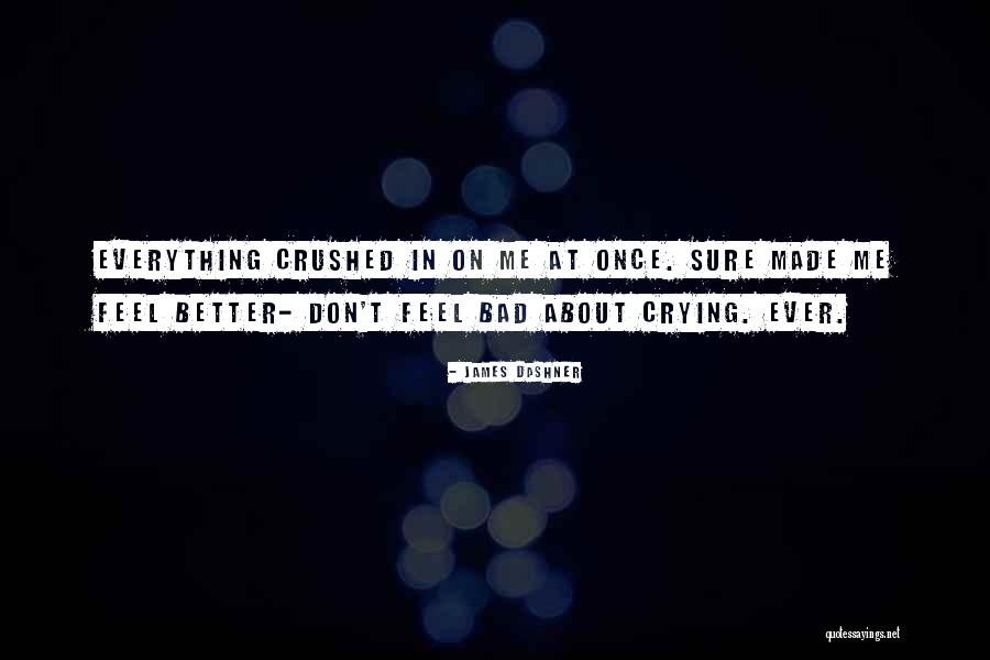 Crying To Feel Better Quotes By James Dashner Crying To Feel Better Quotes By James Dashner