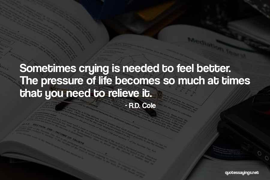 Crying To Feel Better Quotes By R.D. Cole Crying To Feel Better Quotes By R.D. Cole