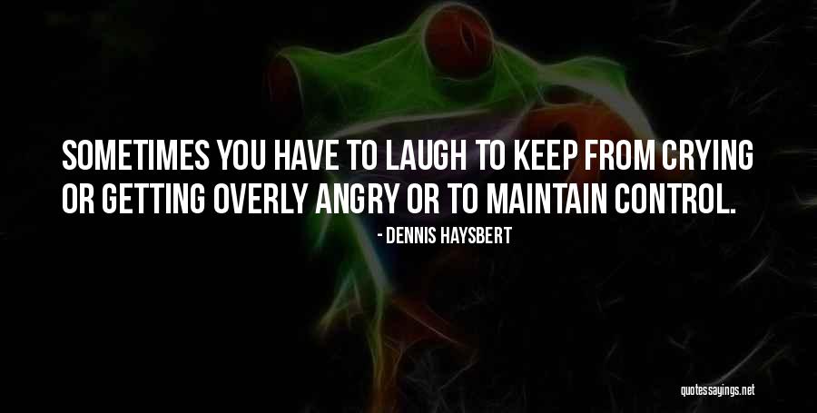 Crying When Angry Quotes By Dennis Haysbert Crying When Angry Quotes By Dennis Haysbert