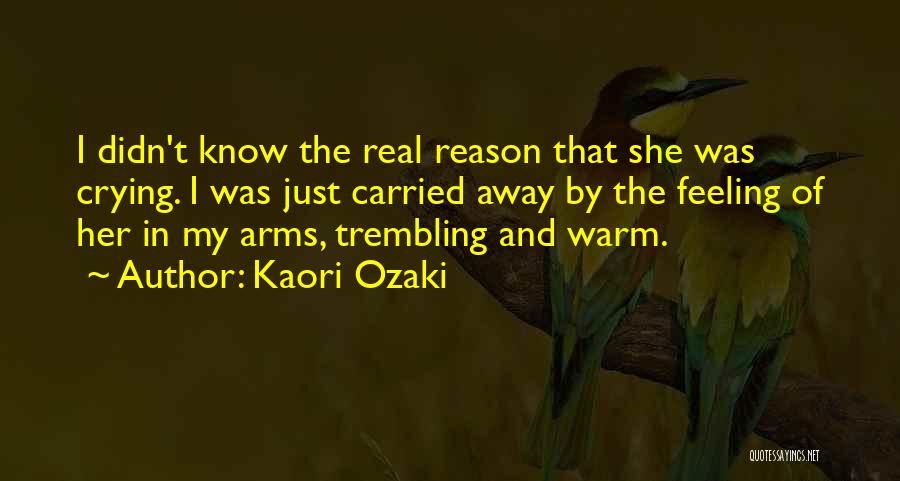 Crying Without Any Reason Quotes By Kaori Ozaki