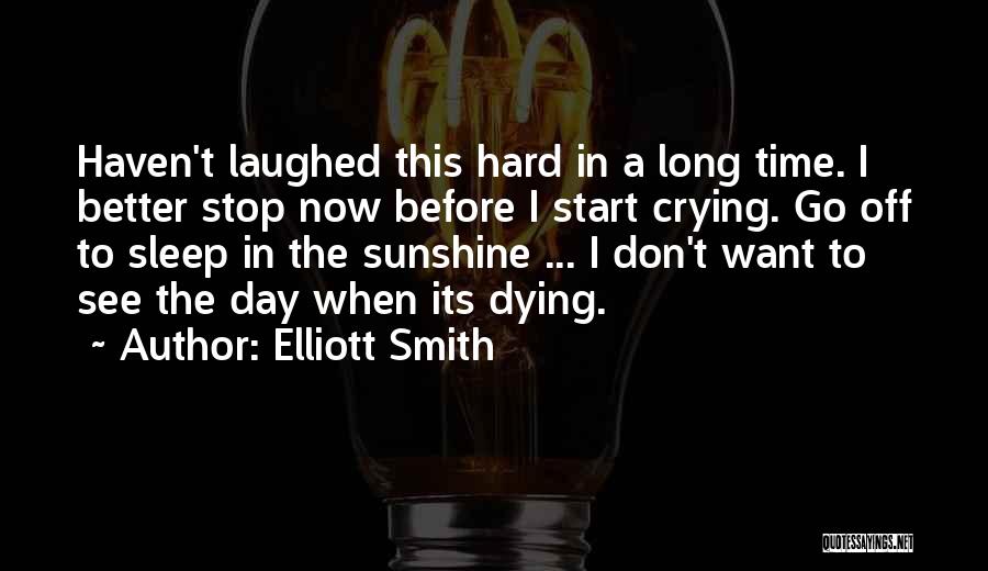 Crying Yourself To Sleep Quotes By Elliott Smith