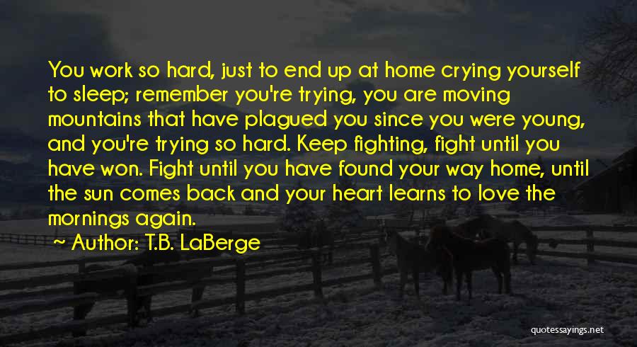 Crying Yourself To Sleep Quotes By T.B. LaBerge