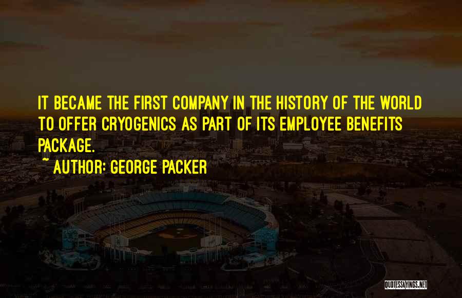 Cryogenics Quotes By George Packer