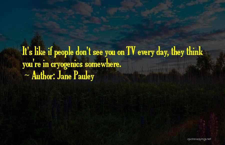 Cryogenics Quotes By Jane Pauley