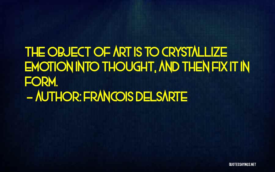 Crystallize Quotes By Francois Delsarte