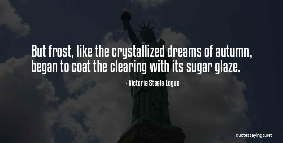 Crystallized Dreams Quotes By Victoria Steele Logue Crystallized Dreams Quotes By Victoria Steele Logue