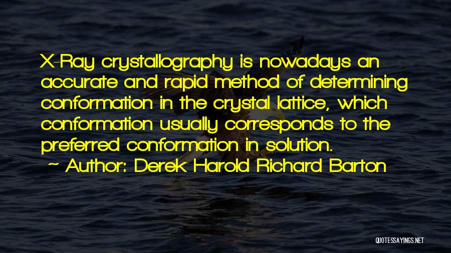 Crystallography Quotes By Derek Harold Richard Barton