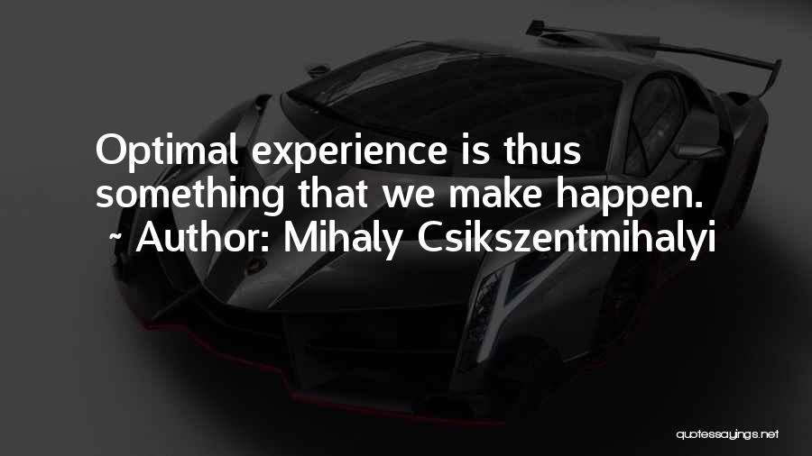 Csikszentmihalyi Quotes By Mihaly Csikszentmihalyi