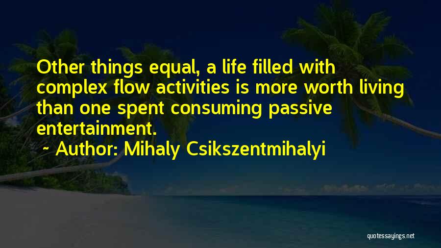 Csikszentmihalyi Quotes By Mihaly Csikszentmihalyi