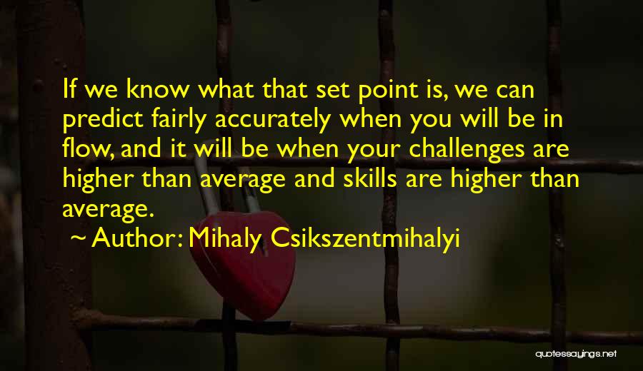 Csikszentmihalyi Quotes By Mihaly Csikszentmihalyi