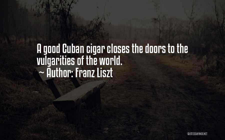 Cuban Cigar Quotes By Franz Liszt